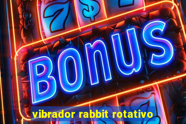 vibrador rabbit rotativo