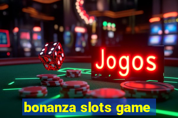 bonanza slots game