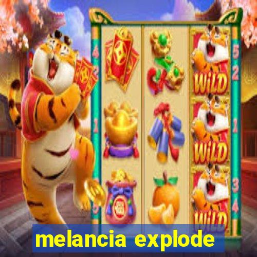 melancia explode