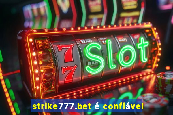 strike777.bet é confiável