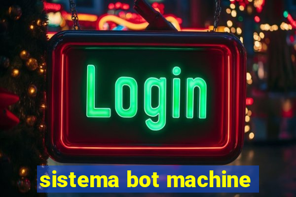 sistema bot machine