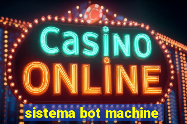 sistema bot machine