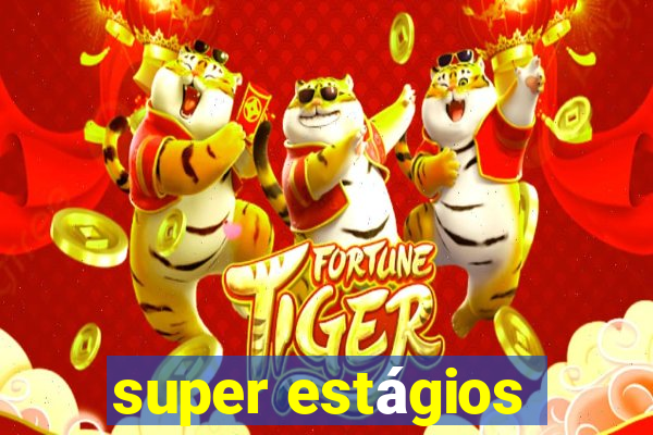 super estágios