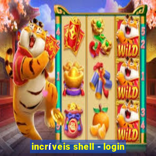 incríveis shell - login