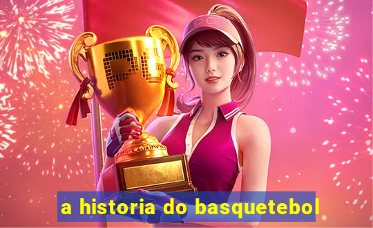 a historia do basquetebol