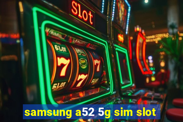 samsung a52 5g sim slot