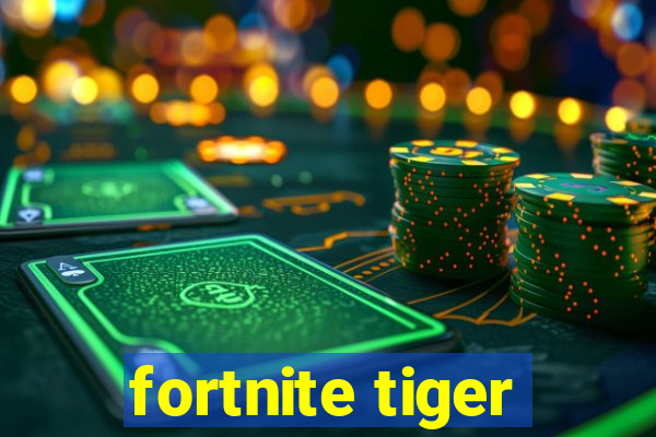 fortnite tiger