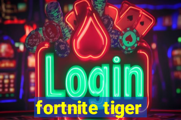 fortnite tiger