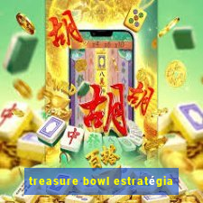 treasure bowl estratégia