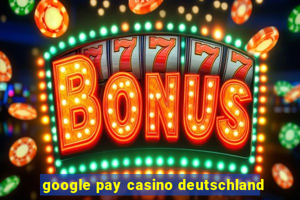 google pay casino deutschland