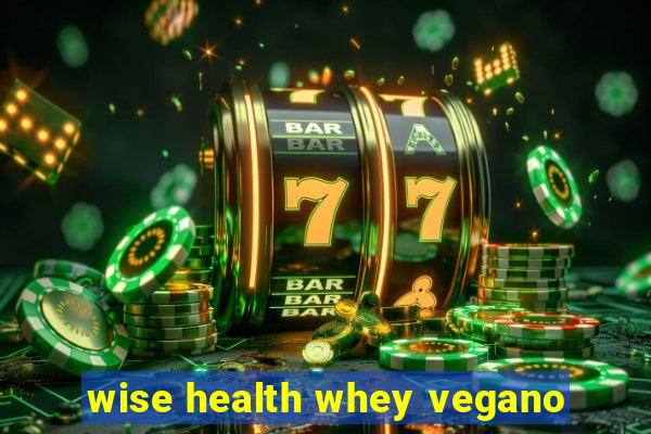 wise health whey vegano