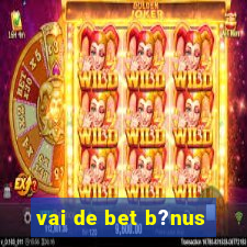 vai de bet b?nus