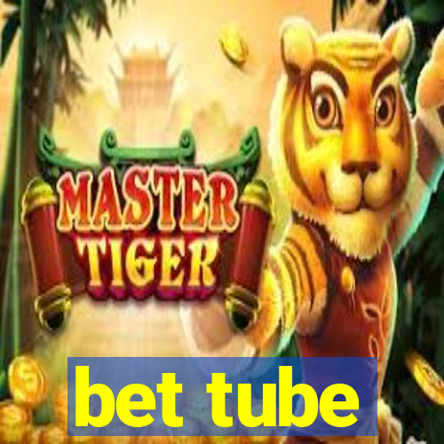 bet tube