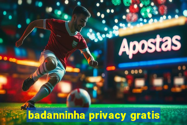 badanninha privacy gratis