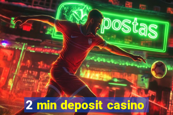 2 min deposit casino