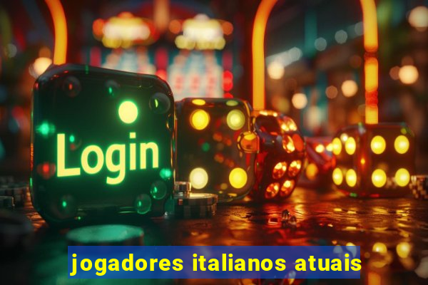 jogadores italianos atuais