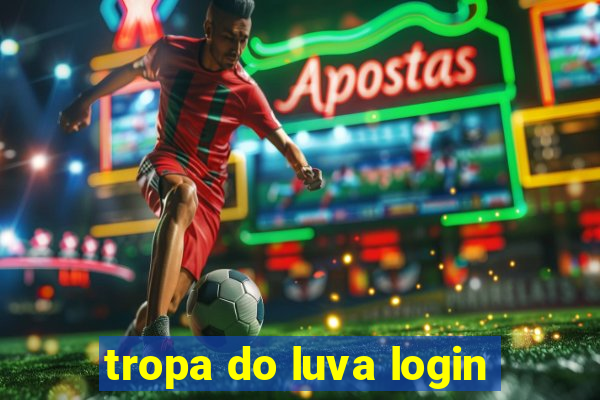 tropa do luva login