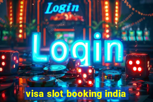 visa slot booking india