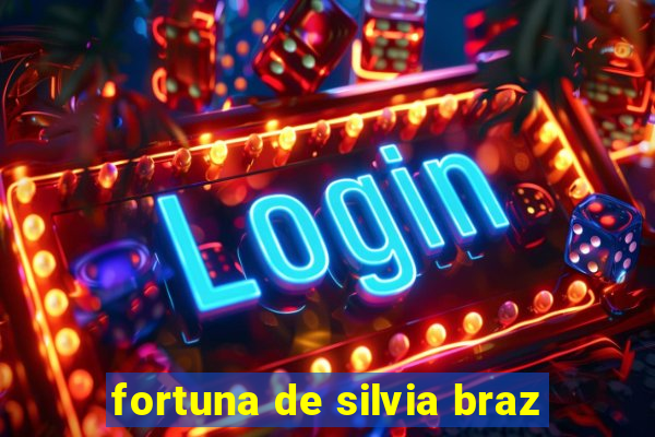 fortuna de silvia braz