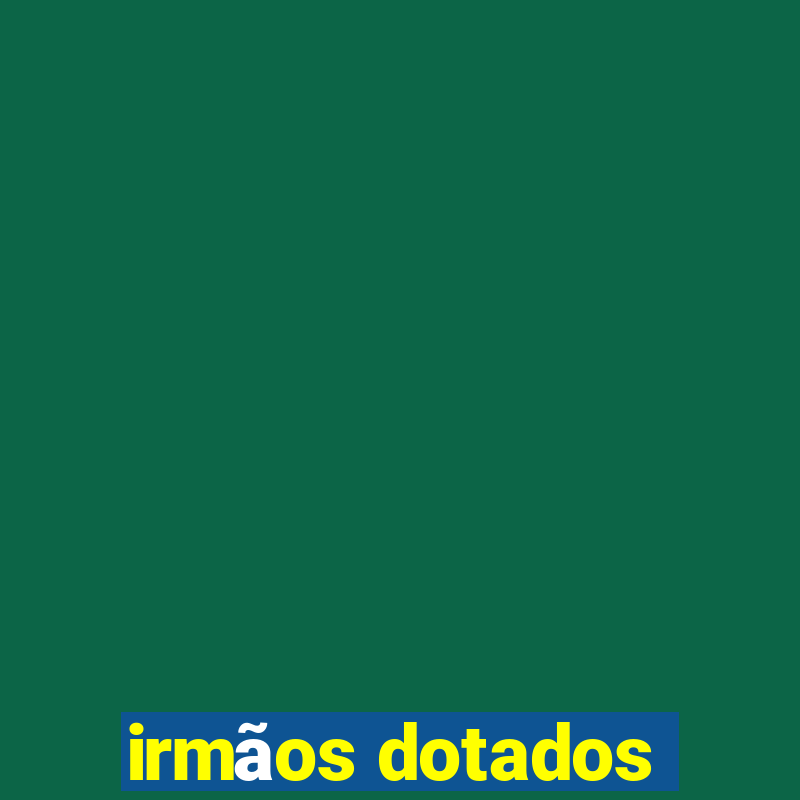 irmãos dotados