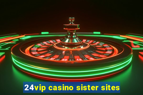 24vip casino sister sites