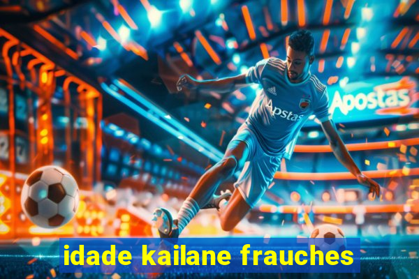 idade kailane frauches