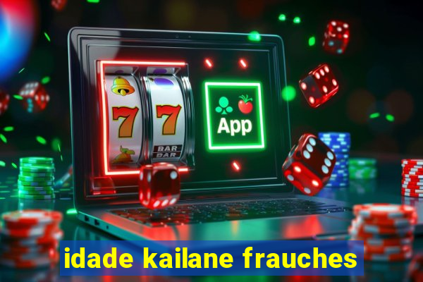 idade kailane frauches