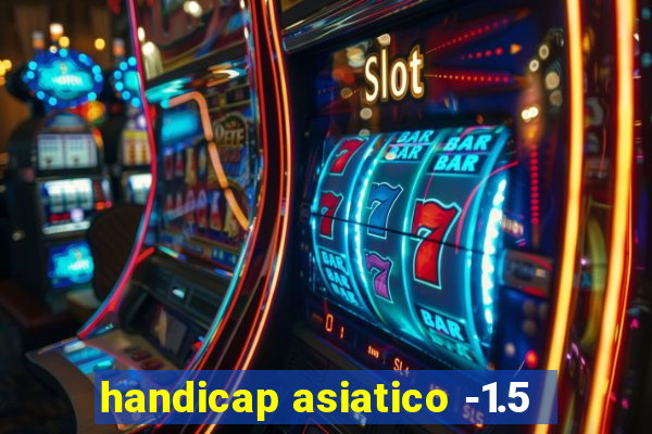 handicap asiatico -1.5