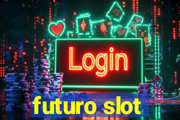 futuro slot