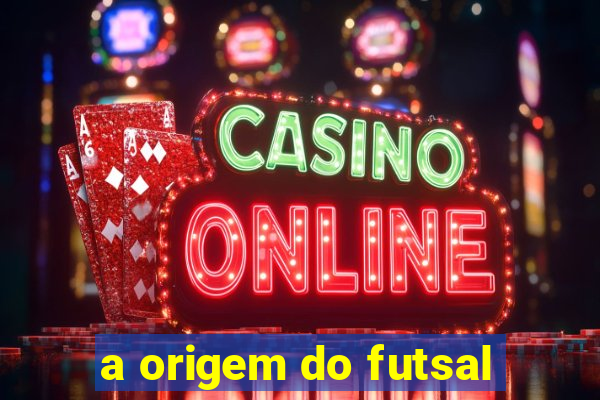 a origem do futsal