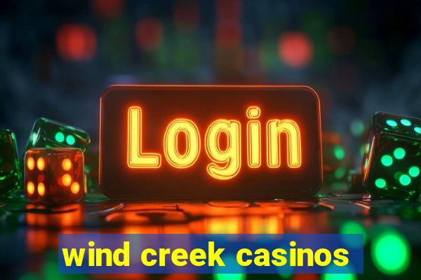 wind creek casinos