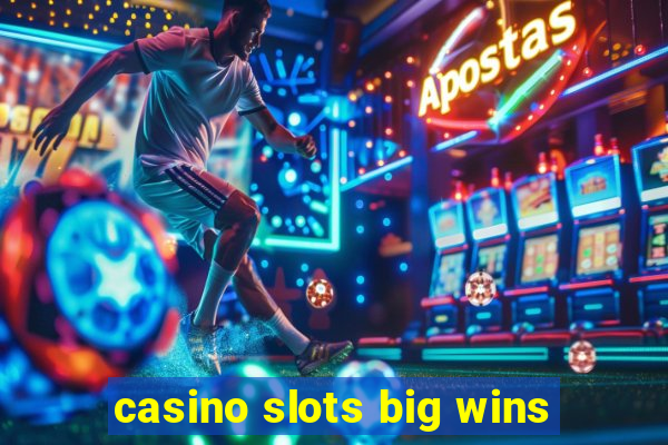 casino slots big wins