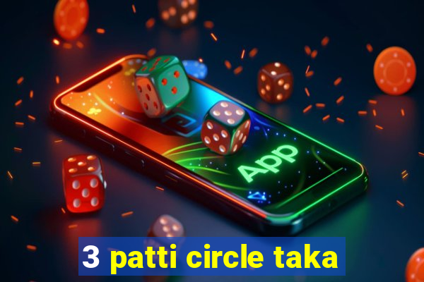 3 patti circle taka