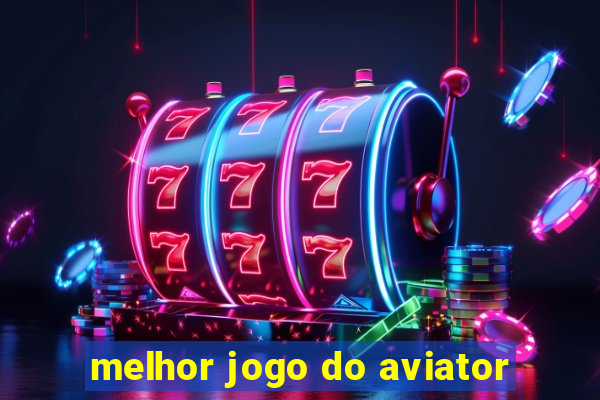 melhor jogo do aviator