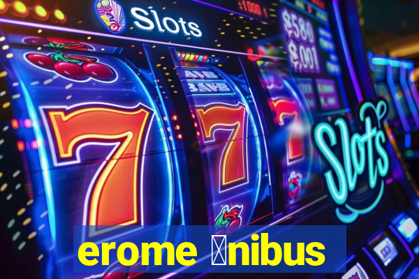 erome 么nibus