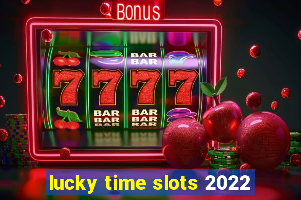 lucky time slots 2022