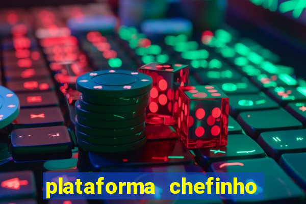 plataforma chefinho 777 bet