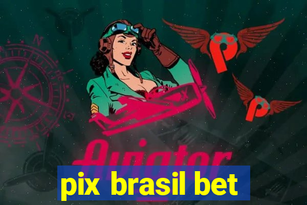 pix brasil bet