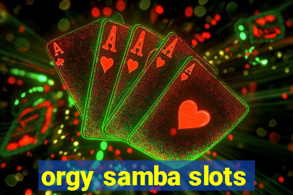 orgy samba slots