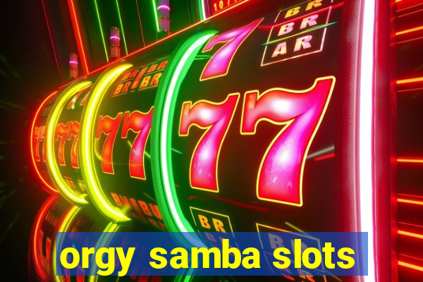 orgy samba slots