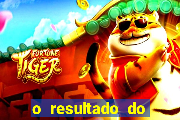 o resultado do jogo do tigre