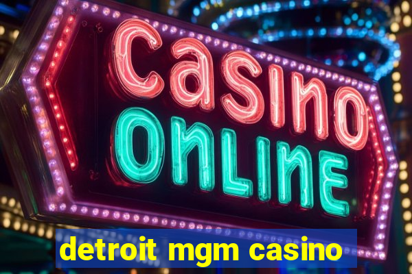 detroit mgm casino