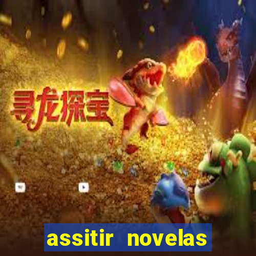 assitir novelas online gratis