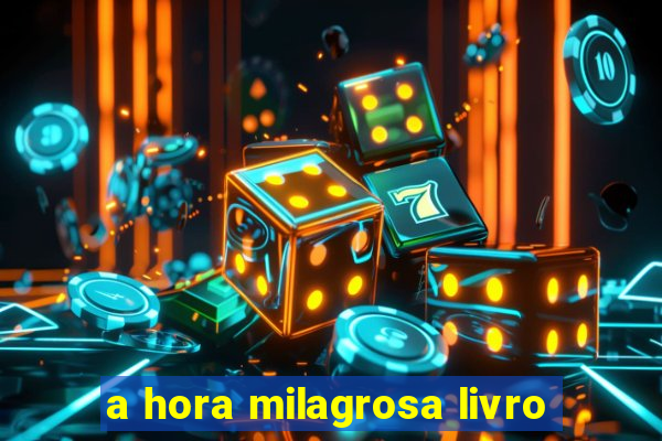 a hora milagrosa livro