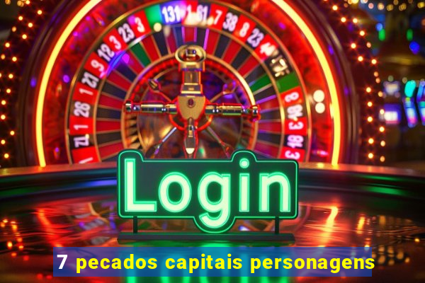 7 pecados capitais personagens