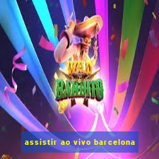 assistir ao vivo barcelona