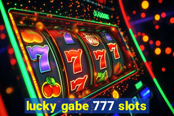 lucky gabe 777 slots