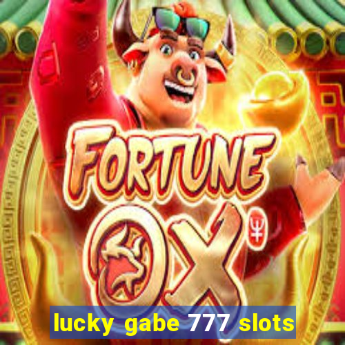 lucky gabe 777 slots