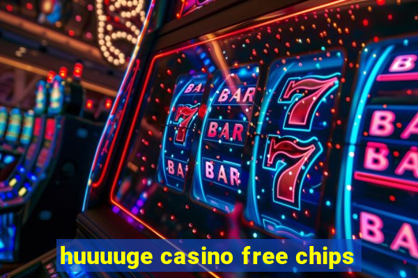 huuuuge casino free chips