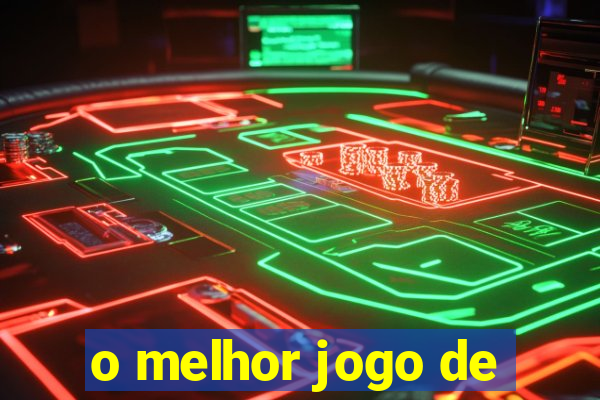 o melhor jogo de